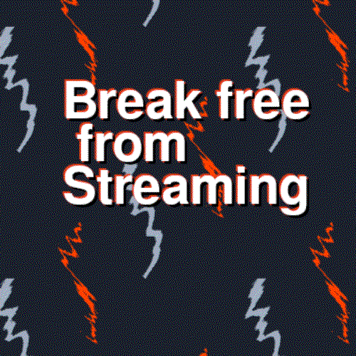 Break Free from streaming